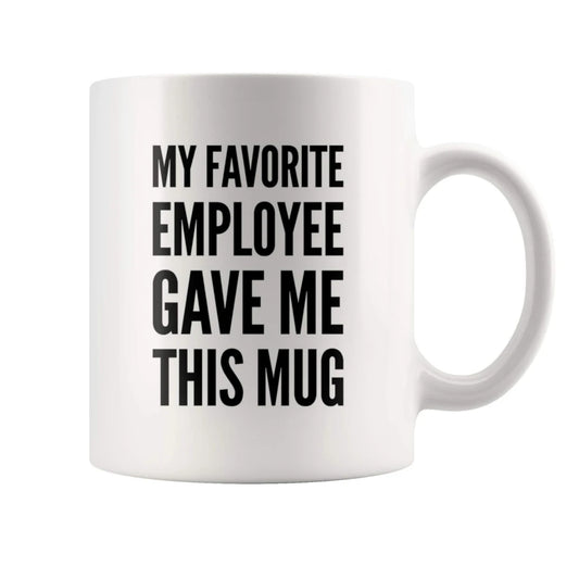 My Favorite Employee Gave Me This Mug Mugs for Boss Gifts from Employees Gifts Novelty Coffee Ceramic Cups White 11 Oz